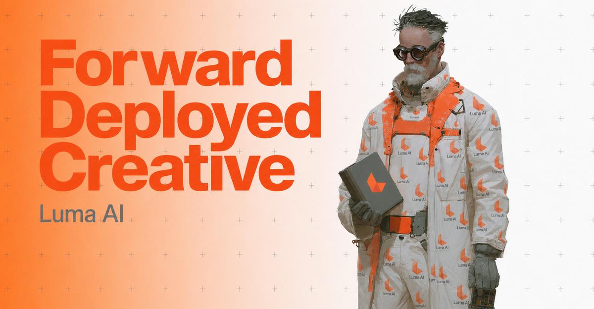 Forward Deployed Creative — Luma AI