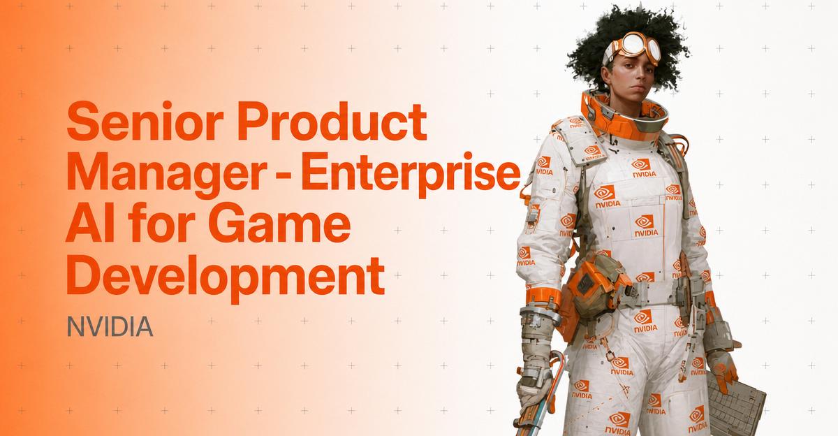 Senior Product Manager - Enterprise AI for Game Development — NVIDIA